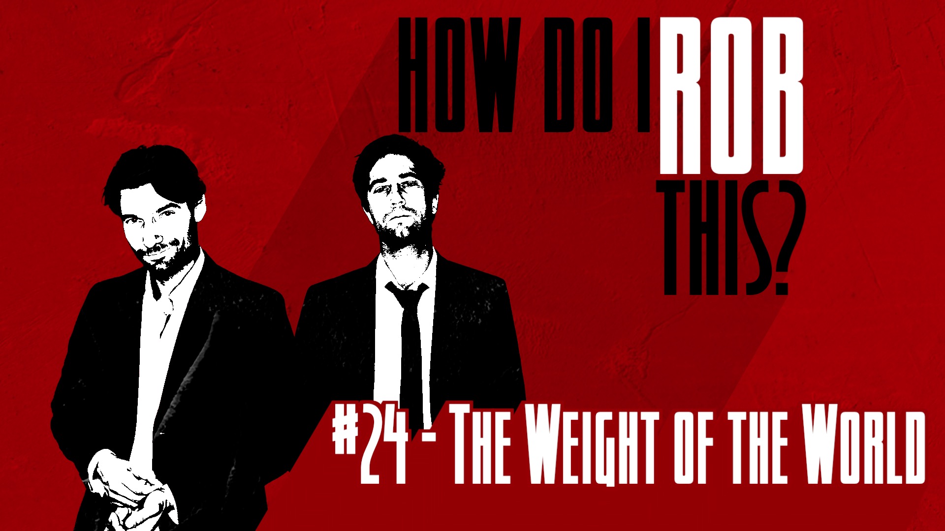__How Do I Rob This_24_The Weight of the World